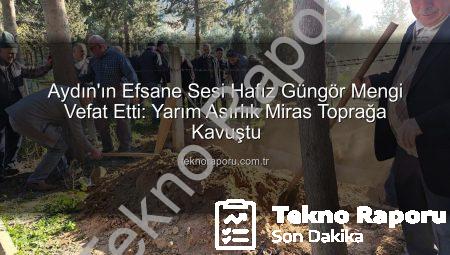 Aydın’ın Efsane Sesi Hafız Güngör Mengi Vefat Etti: Yarım Asırlık Miras Toprağa Kavuştu