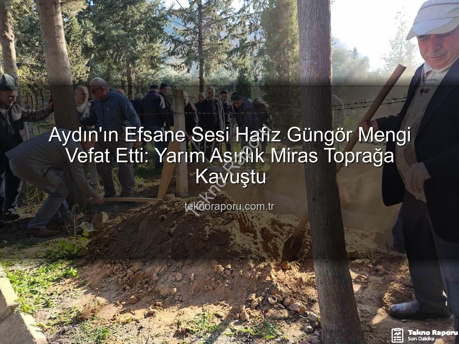 Hafız Güngör Mengi - Aydın'ın Efsane Sesi Hafız Güngör Mengi Vefat Etti: Yarım Asırlık Miras Toprağa Kavuştu